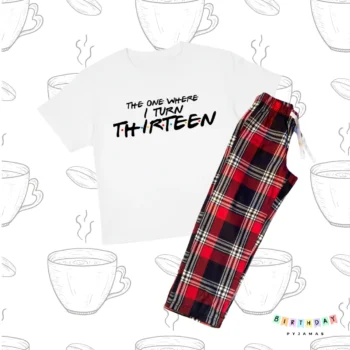 Friends The One I Turn Thirteen - Birthday Pyjamas