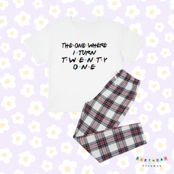 The One Where I Turn 21 - Friends Edition Birthday Pyjamas